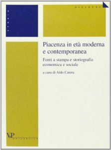 Copertina di 'Piacenza in et moderna e contemporanea. Fonti a stampa e storiografia economica e sociale'