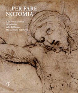 Copertina di 'Per fare notomia. Il Cristo anatomico di Raffaello nella Biblioteca Marucelliana di Firenze'