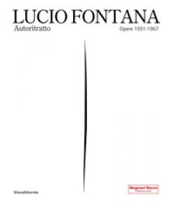 Copertina di 'Lucio Fontana. Autoritratto. Opere 1931-1967. Ediz. illustrata'