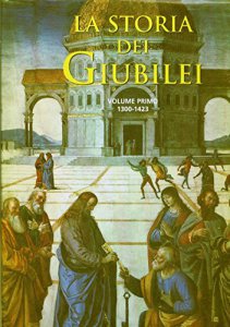 Copertina di 'La storia dei Giubilei. Volume 1 (1300-1423)'