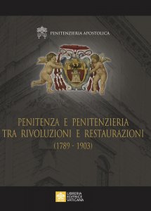 Copertina di 'Penitenza e Penitenzieria tra Rivoluzioni e Restaurazioni (1789 - 1903)'