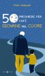 50 preghiere per chi  giovane nel cuore - Piero Gribaudi