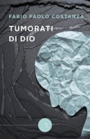 Tumorati di Dio - Costanza Fabio Paolo