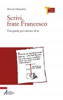 Scrivi, frate Francesco. Una guida per narrare di sé - Duccio Demetrio