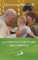 La famiglia è l'avvenire dell'umanità - Giovanni Paolo II