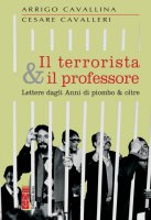 Il terrorista & il professore - Arrigo Cavallina
