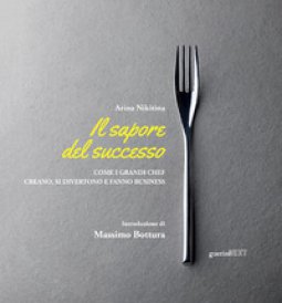 Copertina di 'Il sapore del successo. Come i grandi chef creano, si divertono e fanno business. Con espansione online'