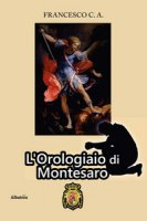 L' orologiaio di Montesaro - Francesco C. A.