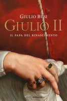 Giulio II. Il papa del Rinascimento - Busi Giulio