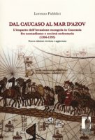 Dal Caucaso al Mar d'Azov. L'impatto dell'invasione mongola in Caucasia fra nomadismo e società sedentaria (1204-1295) - Pubblici Lorenzo