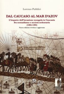 Copertina di 'Dal Caucaso al Mar d'Azov. L'impatto dell'invasione mongola in Caucasia fra nomadismo e società sedentaria (1204-1295)'