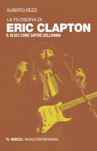 Copertina di 'La filosofia di Eric Clapton. Il blues come sapere dell'anima'