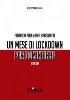 Un mese di lockdown per cominciare - Sanguineti Federico Pier Maria