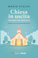 Chiesa in uscita (seguendo Papa Francesco) - Mario Scelzo
