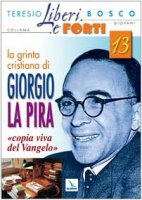 La grinta cristiana di Giorgio La Pira. "Copia viva del Vangelo" - Bosco Teresio