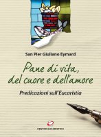 Pane di vita, del cuore e dell'amore - San Pier Giuliano Eymard