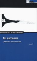 Gli autonomi. L'autonomia operaia romana - Ferrari Giorgio, D'Ubaldo G. Marco
