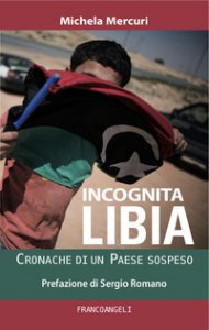 Copertina di 'Incognita Libia. Cronache di un Paese sospeso'