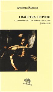 Copertina di 'I baci tra i poveri. Componimenti in prosa e in versi (1994-2015)'