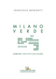 Copertina di 'Milano verde. Un'idea per l'architettura e la citt'