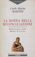 La donna della riconciliazione. Meditazione sulla madre di Cristo - Carlo M. Martini