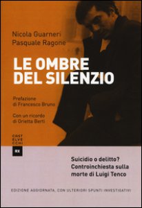 Copertina di 'Le ombre del silenzio. Suicidio o delitto? Controinchiesta sulla morte di Luigi Tenco. Ediz. ampliata'