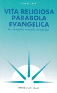 Copertina di 'Vita religiosa parabola evangelica. Una reinterpretazione della vita religiosa'