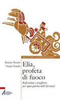 Elia, profeta di fuoco - Serena Noceti, Nadia Toschi