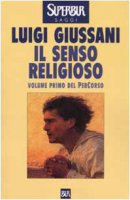 Il senso religioso. Volume primo del PerCorso - Giussani Luigi