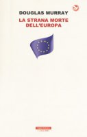 La strana morte dell'Europa. Immigrazione, identit, Islam - Murray Douglas
