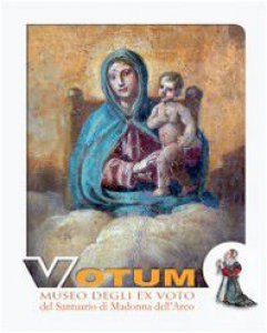 Copertina di 'Votum. Museo degli ex voto del Santuario di Madonna dell'Arco'
