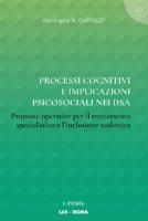 Processi cognitivi e implicazioni psicosociali nei DSA. Proposte operative per il trattamento specialistico e l'inclusione scolastica - Giarrizzo Mariangela W.