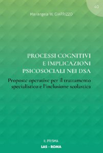 Copertina di 'Processi cognitivi e implicazioni psicosociali nei DSA. Proposte operative per il trattamento specialistico e l'inclusione scolastica'