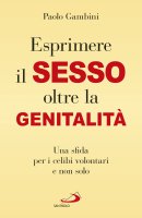 Esprimere il sesso oltre la genitalità - Paolo Gambini