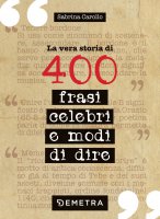 La vera storia di 400 frasi celebri e modi di dire - Sabrina Carollo