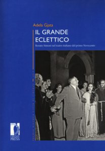 Copertina di 'Il grande eclettico. Renato Simoni nel teatro italiano del primo Novecento'