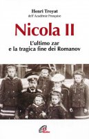 Nicola II. L'ultimo zar e la tragica fine dei Romanov - Troyat Henri