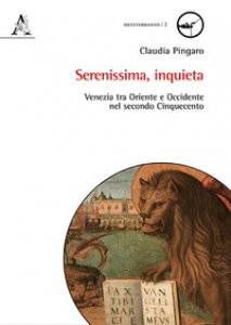 Copertina di 'Serenissima, inquieta. Venezia tra Oriente e Occidente nel secondo Cinquecento'