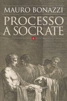 Processo a Socrate - Mauro Bonazzi
