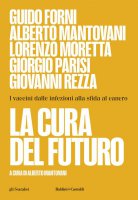 La cura del futuro - Guido Forni, Alberto Mantovani, Lorenzo Moretta