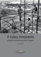 Il tubo Innocenti. Protagonista invisibile della Scuola italiana di ingegneria - Giannetti Ilaria