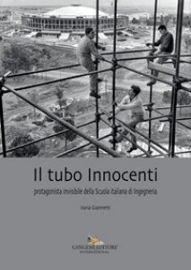 Copertina di 'Il tubo Innocenti. Protagonista invisibile della Scuola italiana di ingegneria'