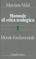 Manuale di etica teologica [vol_1] / Morale fondamentale - Vidal Marciano
