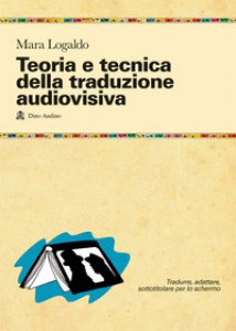 Copertina di 'Teoria e tecnica della traduzione audiovisiva. Tradurre, adattare, sottotitolare per lo schermo'