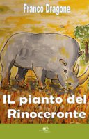 Il pianto del rinoceronte - Dragone Franco