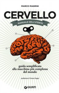 Copertina di 'Cervello. Manuale dell'utente. Guida semplificata alla macchina più complessa del mondo'