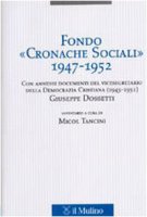 Fondo «Cronache Sociali» 1947-1952. Con annessi documenti del vicesegratario della Democrazia Cristiana (1945-1951) Giuseppe Dossetti
