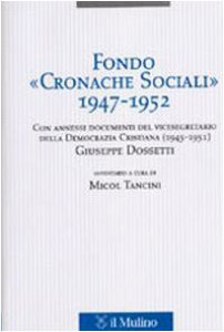 Copertina di 'Fondo Cronache Sociali 1947-1952. Con annessi documenti del vicesegratario della Democrazia Cristiana (1945-1951) Giuseppe Dossetti'