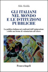 Copertina di 'Gli italiani nel mondo e le istituzioni pubbliche. La politica italiana nei confronti dell'emigrazione e delle sue forme di volontariato all'estero'