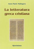 La letteratura greca cristiana - Malingrey Anne-Marie